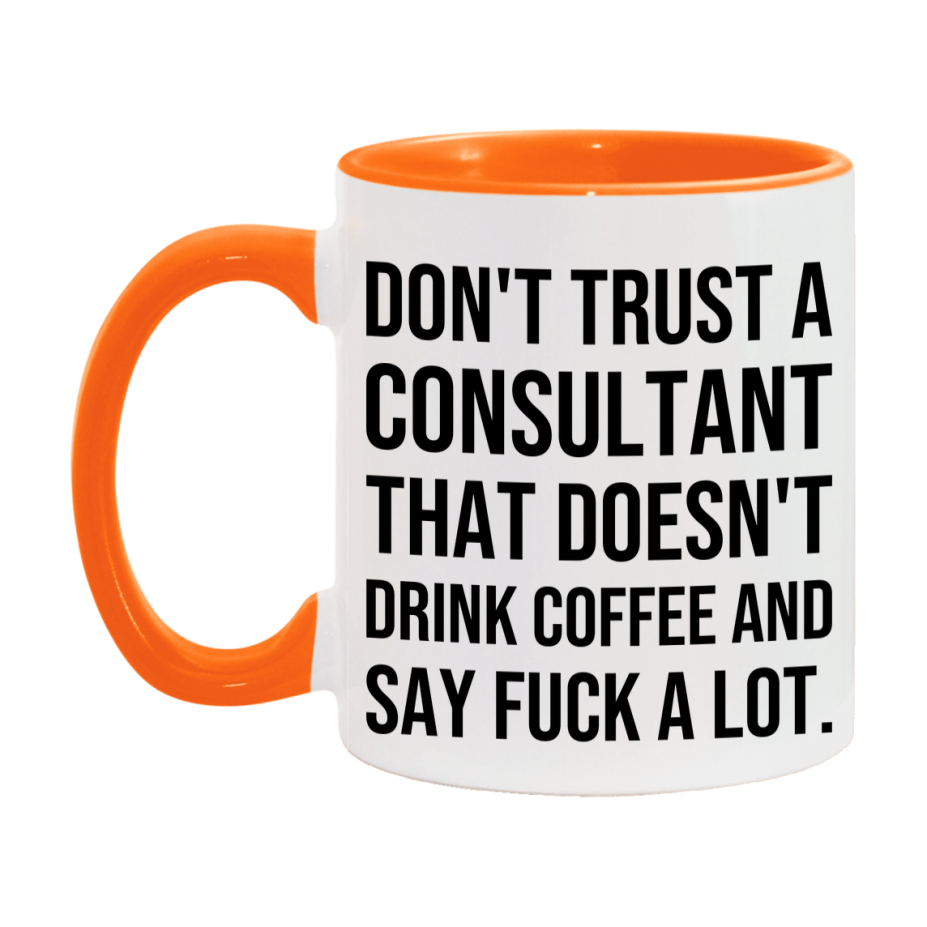 Funny Coffee Mug – Don't Trust A Consultant That Doesn't Drink Coffee, 11oz or 15oz Black Ceramic Mug, Novelty Gift for Consultant