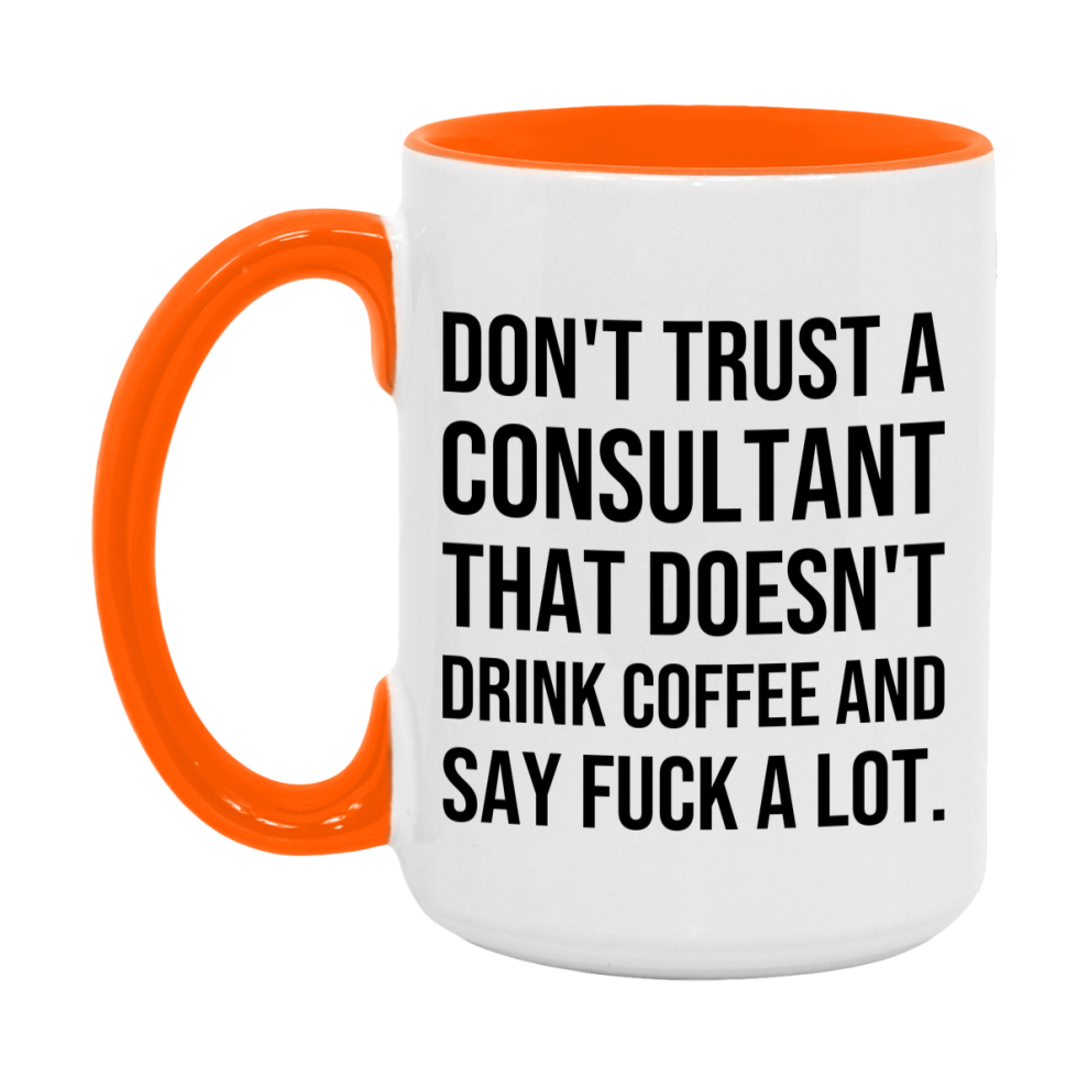 Funny Coffee Mug – Don't Trust A Consultant That Doesn't Drink Coffee, 11oz or 15oz Black Ceramic Mug, Novelty Gift for Consultant