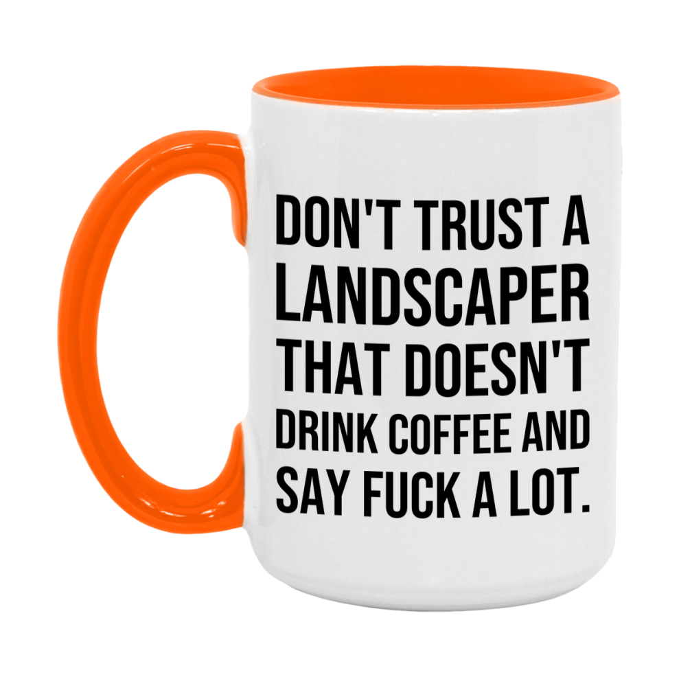 Funny Coffee Mug – Don't Trust A Landscaper That Doesn't Drink Coffee, 11oz or 15oz Black Ceramic Mug, Novelty Gift for Landscaper