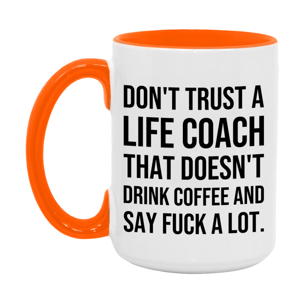 Funny Coffee Mug – Don't Trust A Life Coach That Doesn't Drink Coffee, 11oz or 15oz Black Ceramic Mug, Novelty Gift for Life Coach