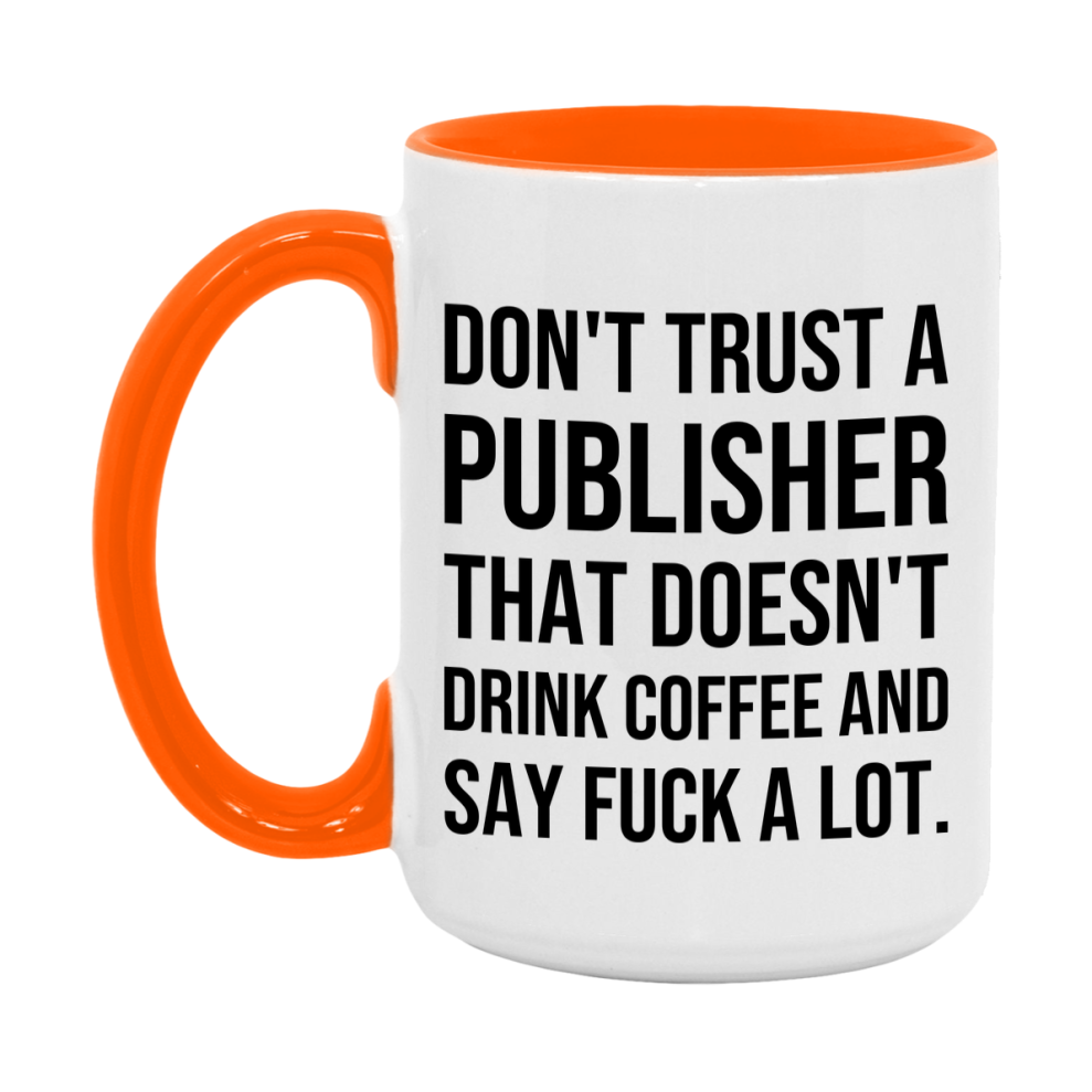Funny Coffee Mug – Don't Trust A Publisher That Doesn't Drink Coffee, 11oz or 15oz Black Ceramic Mug, Novelty Gift for Publisher
