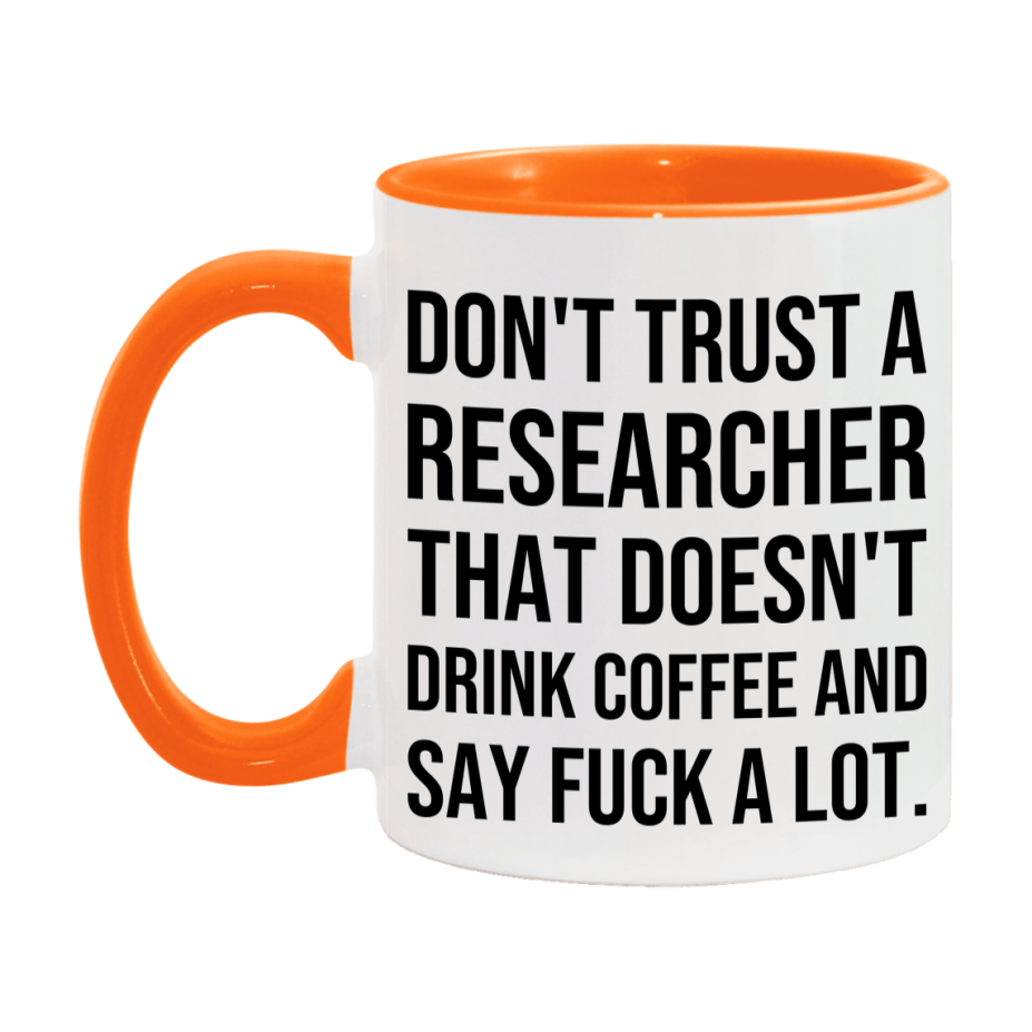 Funny Coffee Mug – Don't Trust A Researcher That Doesn't Drink Coffee, 11oz or 15oz Black Ceramic Mug, Novelty Gift for Researcher