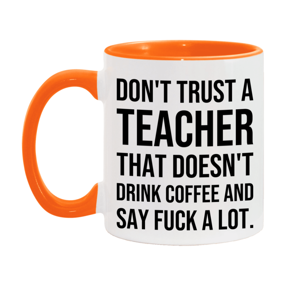Funny Coffee Mug – Don't Trust A Teacher That Doesn't Drink Coffee, 11oz or 15oz Black Ceramic Mug, Novelty Gift for Teacher