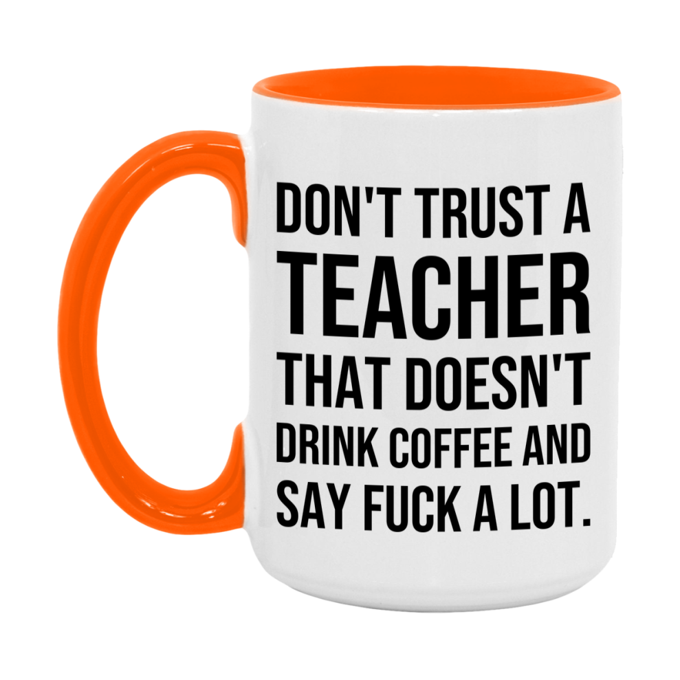 Funny Coffee Mug – Don't Trust A Teacher That Doesn't Drink Coffee, 11oz or 15oz Black Ceramic Mug, Novelty Gift for Teacher