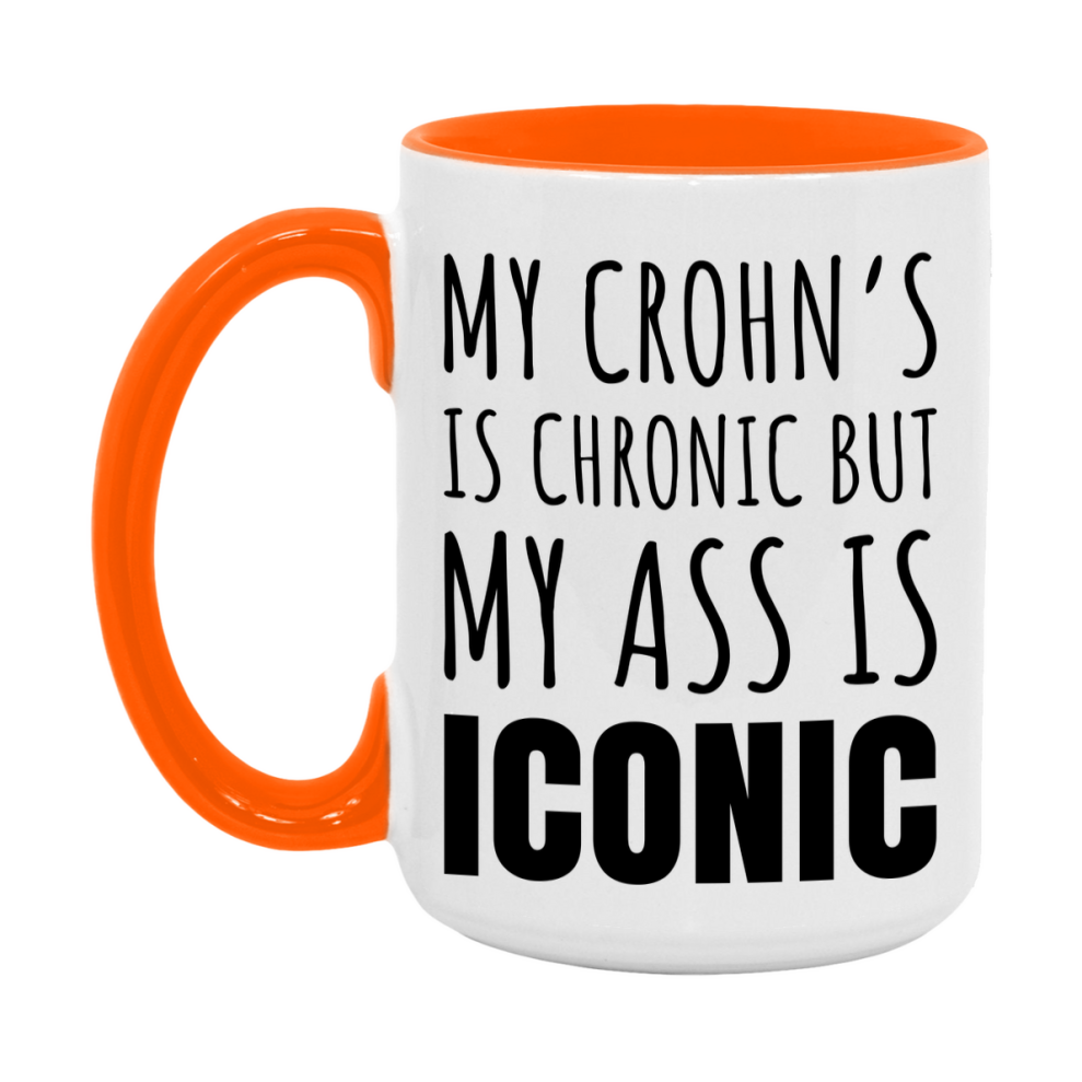 Funny Crohn’s Coffee Mug, My Crohn’s Is Chronic But My Ass Is Iconic Novelty Gift, 11oz or 15oz White Ceramic Mug