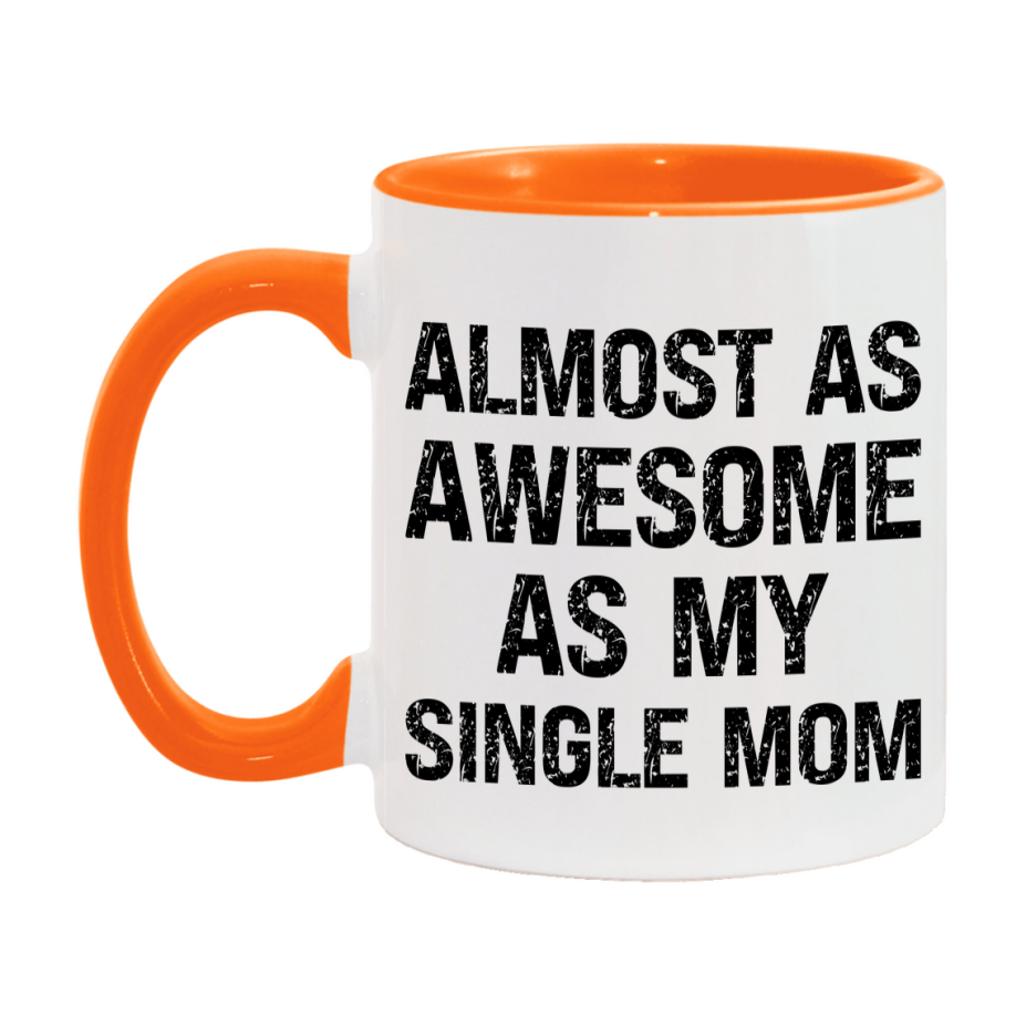 Funny Coffee Mug – Almost As Awesome As My Single Mom, 11oz or 15oz White Ceramic Coffee Mug, Gift for Single Mom, Family Gift