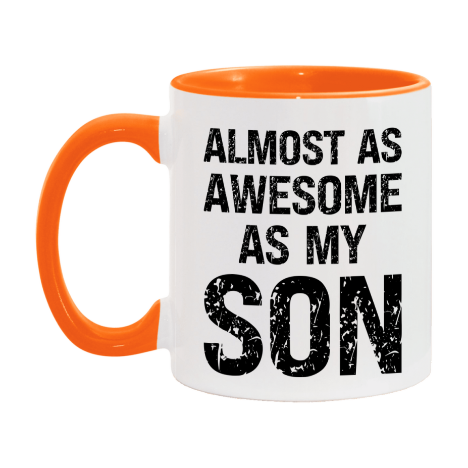 Funny Coffee Mug – Almost As Awesome As My Son, 11oz or 15oz White Ceramic Coffee Mug, Gift for Son, Family Gift