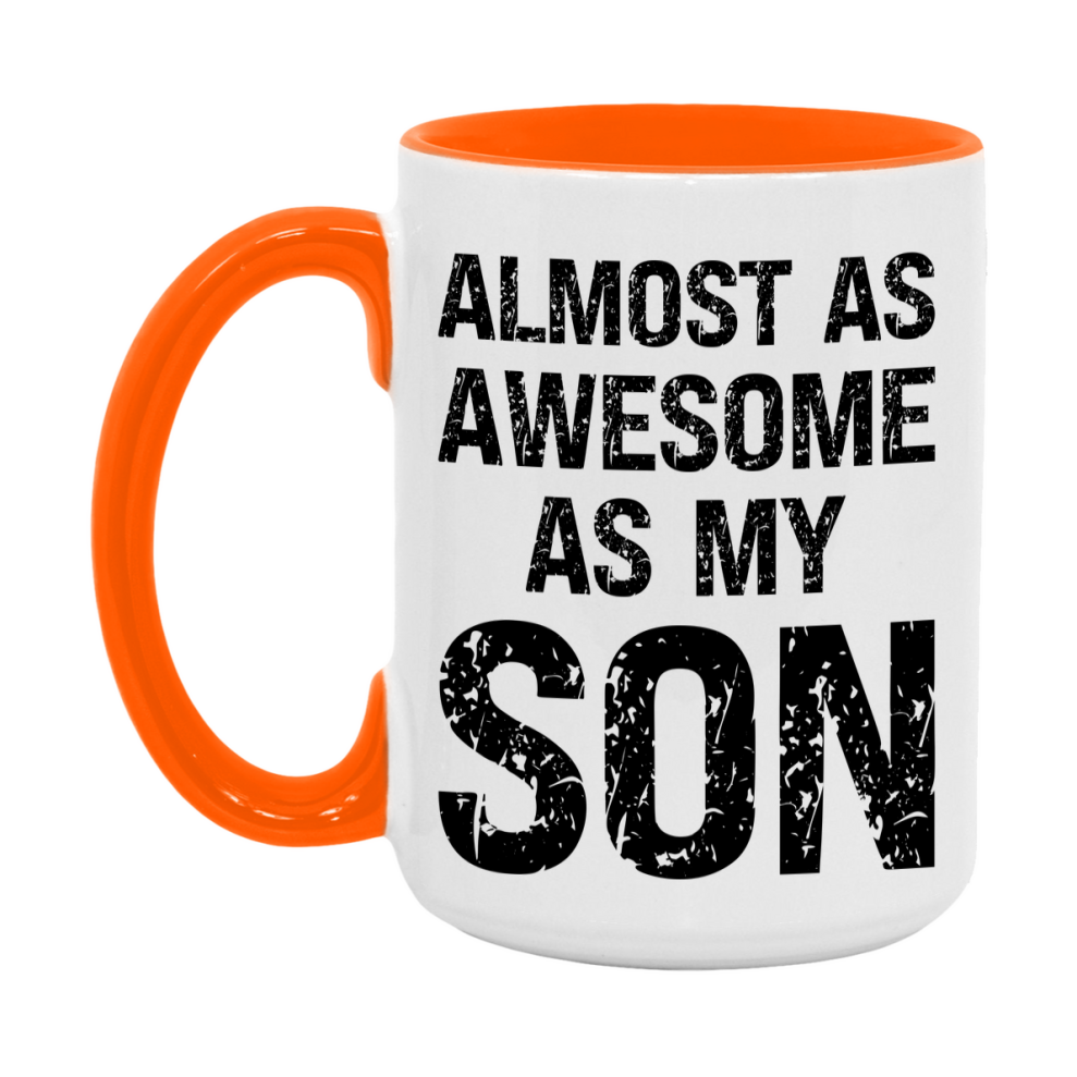 Funny Coffee Mug – Almost As Awesome As My Son, 11oz or 15oz White Ceramic Coffee Mug, Gift for Son, Family Gift