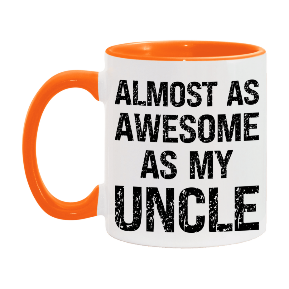 Funny Coffee Mug – Almost As Awesome As My Uncle, 11oz or 15oz White Ceramic Coffee Mug, Gift for Uncle, Family Gift