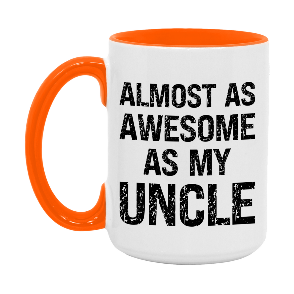 Funny Coffee Mug – Almost As Awesome As My Uncle, 11oz or 15oz White Ceramic Coffee Mug, Gift for Uncle, Family Gift