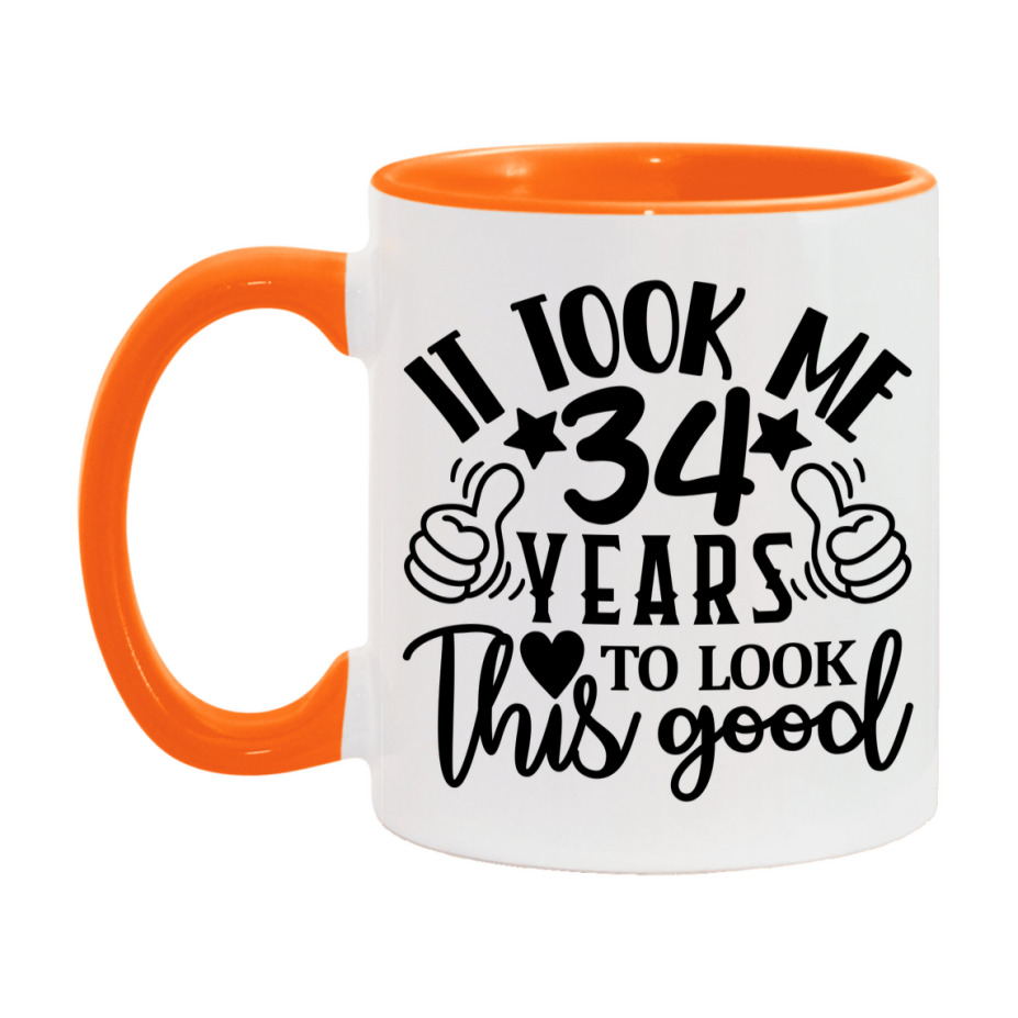 Funny 34 Year Old Birthday Mug – It Took Me 34 Years To Look This Good, 11oz or 15oz Double-Sided Ceramic Coffee Cup