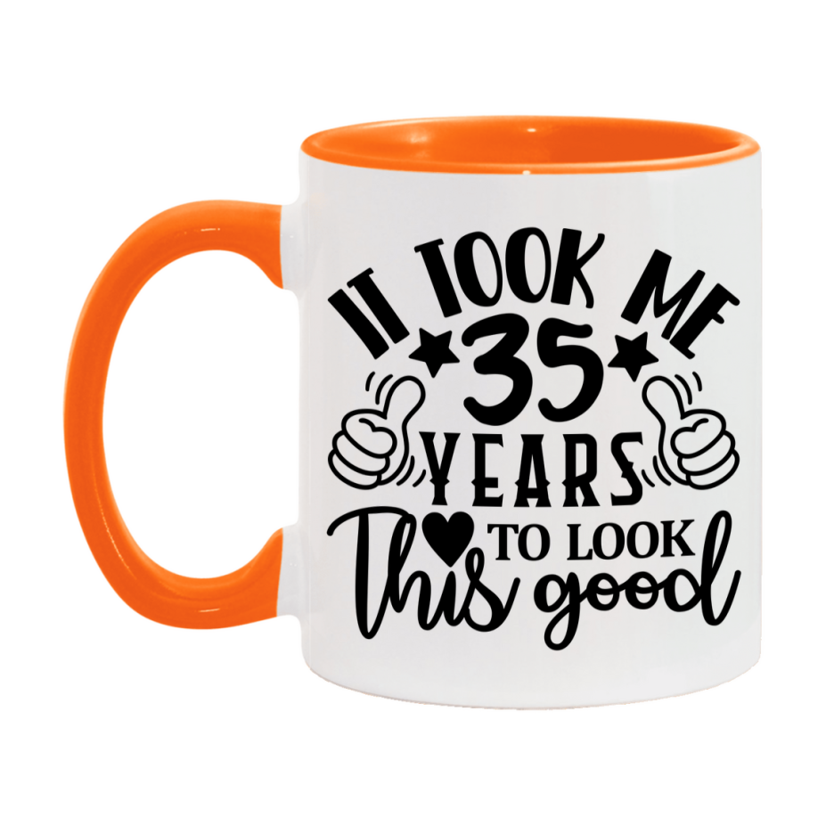 Funny 35 Year Old Birthday Mug – It Took Me 35 Years To Look This Good, 11oz or 15oz Double-Sided Ceramic Coffee Cup