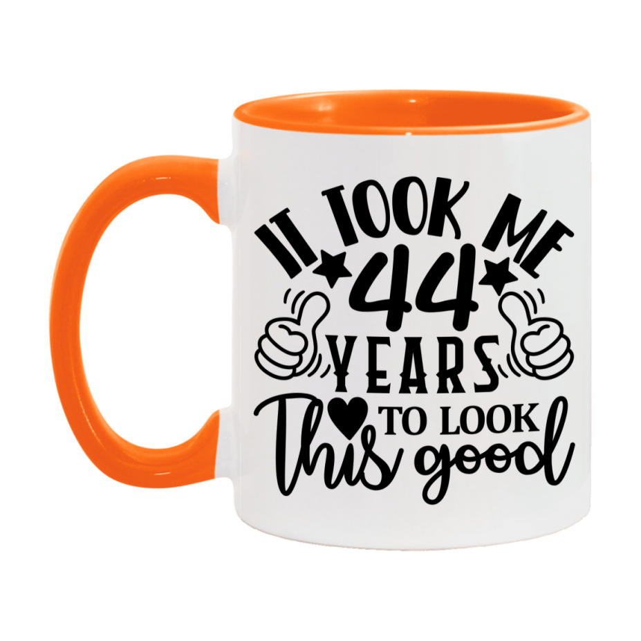 Funny 44 Year Old Birthday Mug – It Took Me 44 Years To Look This Good, 11oz or 15oz Double-Sided Ceramic Coffee Cup