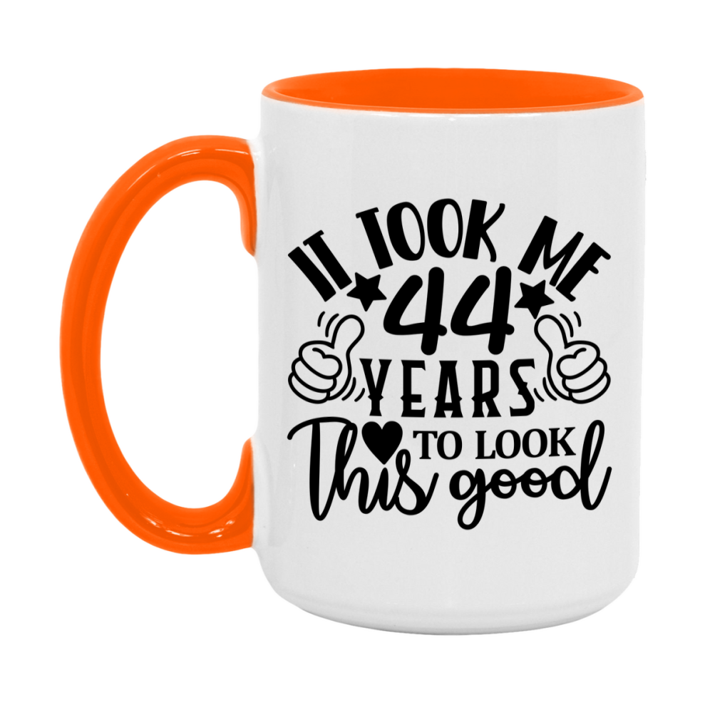 Funny 44 Year Old Birthday Mug – It Took Me 44 Years To Look This Good, 11oz or 15oz Double-Sided Ceramic Coffee Cup