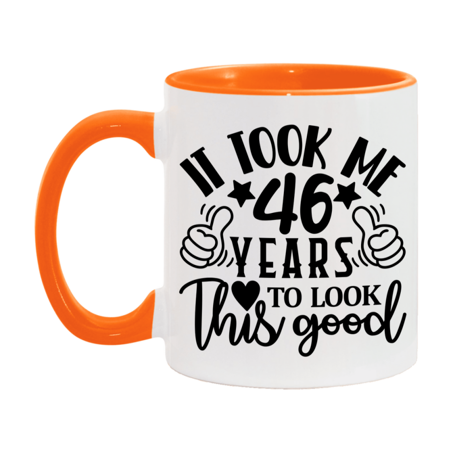Funny 46 Year Old Birthday Mug – It Took Me 46 Years To Look This Good, 11oz or 15oz Double-Sided Ceramic Coffee Cup