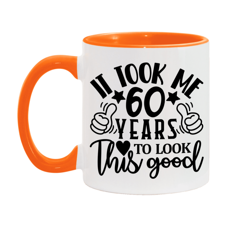 Funny 60 Year Old Birthday Mug – It Took Me 60 Years To Look This Good, 11oz or 15oz Double-Sided Ceramic Coffee Cup