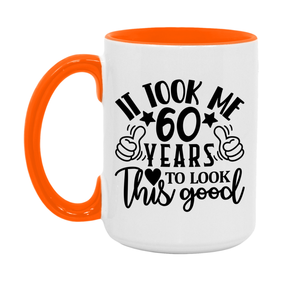 Funny 60 Year Old Birthday Mug – It Took Me 60 Years To Look This Good, 11oz or 15oz Double-Sided Ceramic Coffee Cup