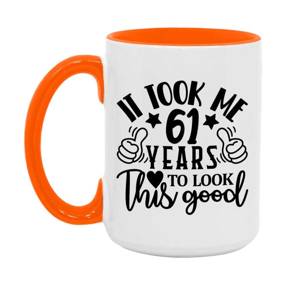 Funny 61 Year Old Birthday Mug – It Took Me 61 Years To Look This Good, 11oz or 15oz Double-Sided Ceramic Coffee Cup