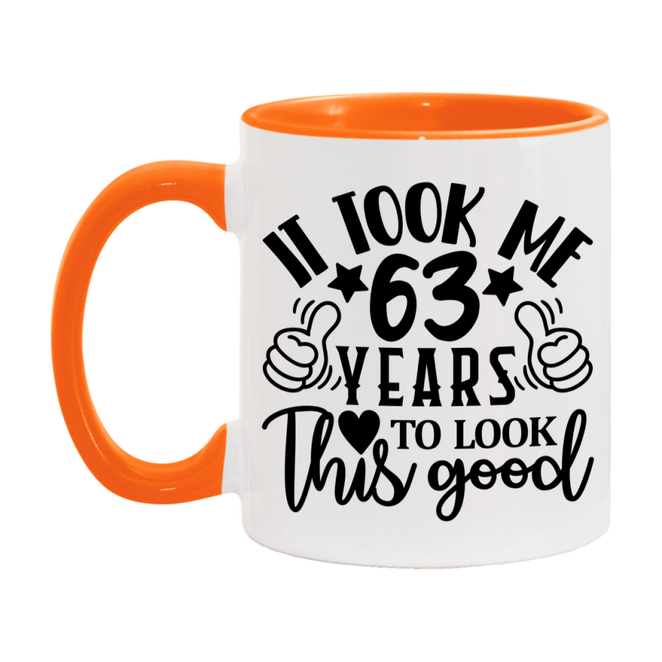 Funny 63 Year Old Birthday Mug – It Took Me 63 Years To Look This Good, 11oz or 15oz Double-Sided Ceramic Coffee Cup