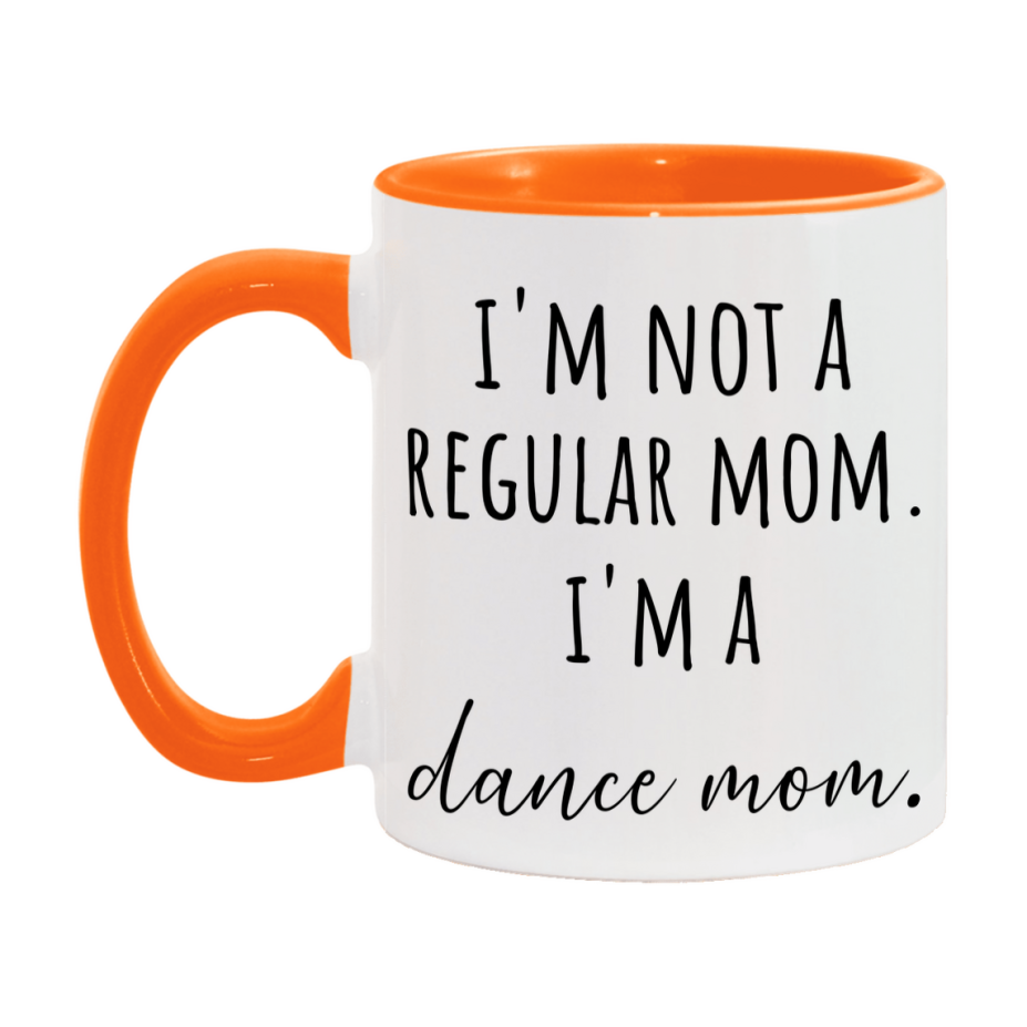 Funny Mom Mug, I'm Not A Regular Mom I'm A dance Mom, 11oz or 15oz Ceramic Cup Gift for dance Moms