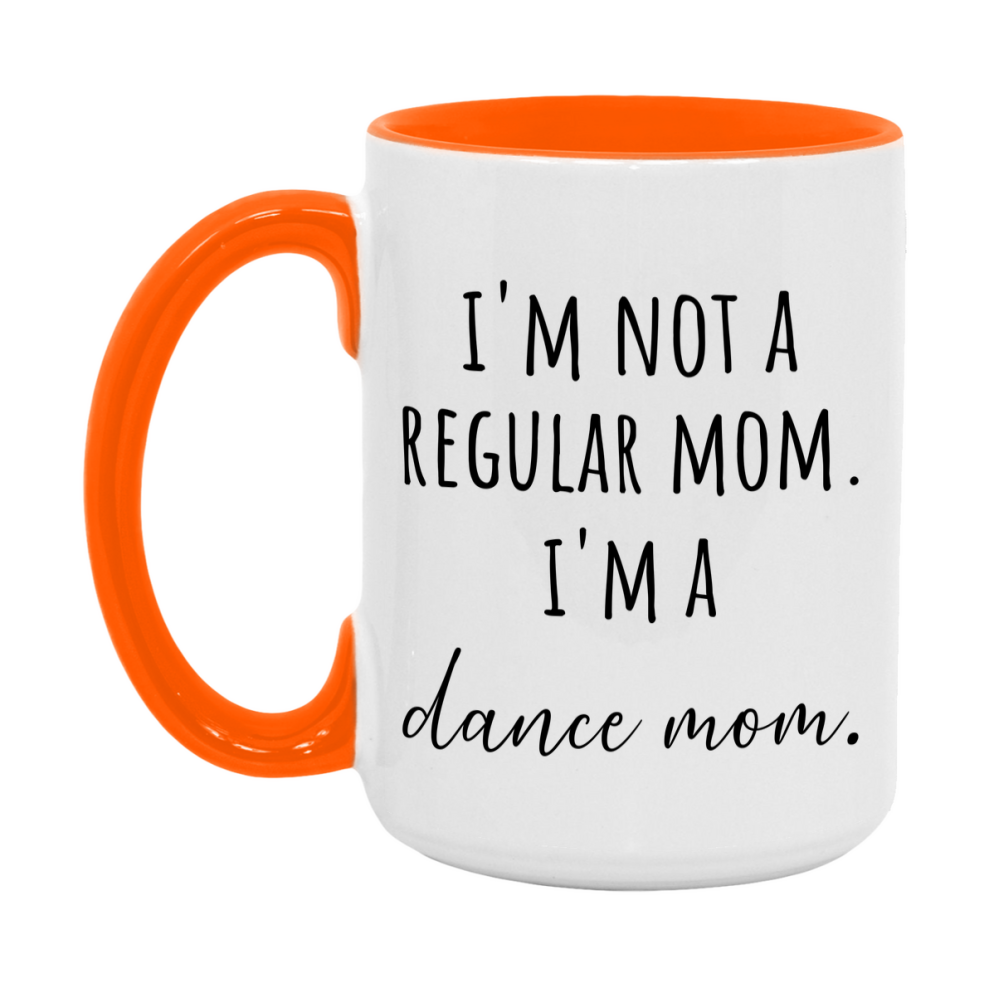 Funny Mom Mug, I'm Not A Regular Mom I'm A dance Mom, 11oz or 15oz Ceramic Cup Gift for dance Moms