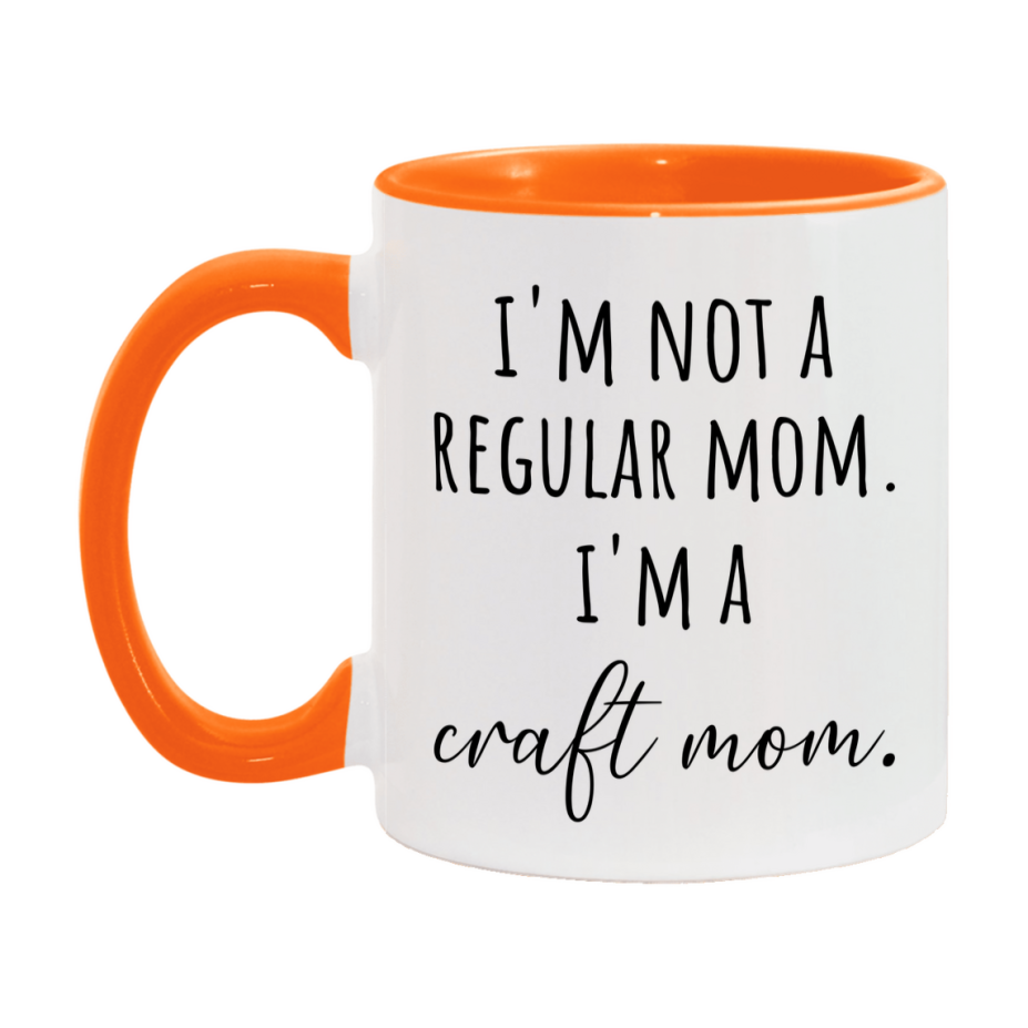 Funny Mom Mug, I'm Not A Regular Mom I'm A craft Mom, 11oz or 15oz Ceramic Cup Gift for craft Moms