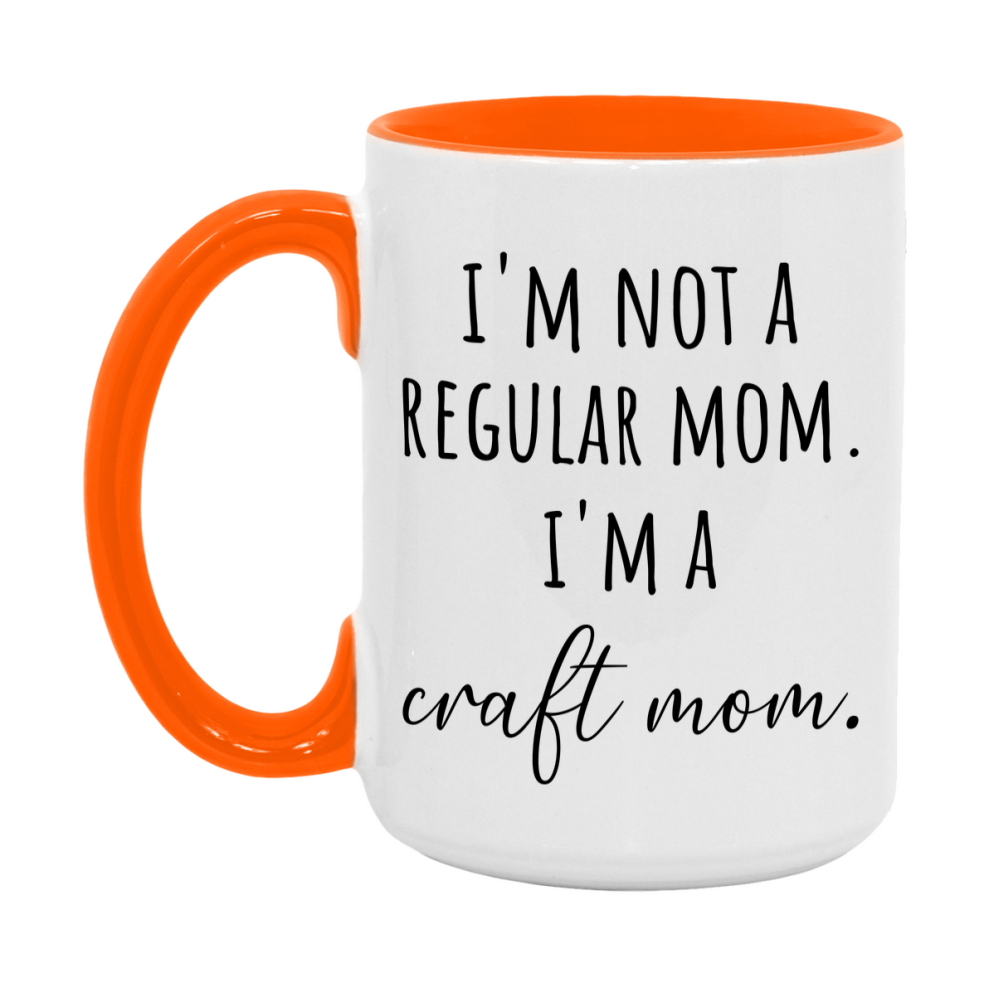Funny Mom Mug, I'm Not A Regular Mom I'm A craft Mom, 11oz or 15oz Ceramic Cup Gift for craft Moms