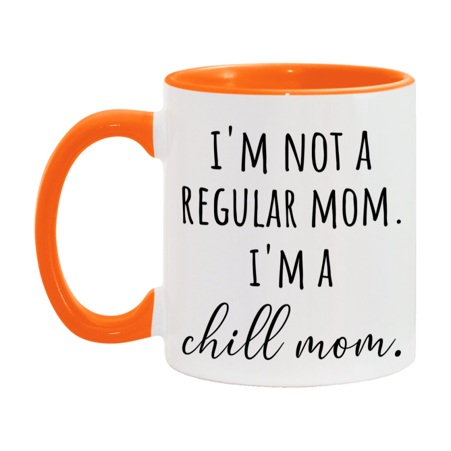 Funny Mom Mug, I'm Not A Regular Mom I'm A chill Mom, 11oz or 15oz Ceramic Cup Gift for chill Moms