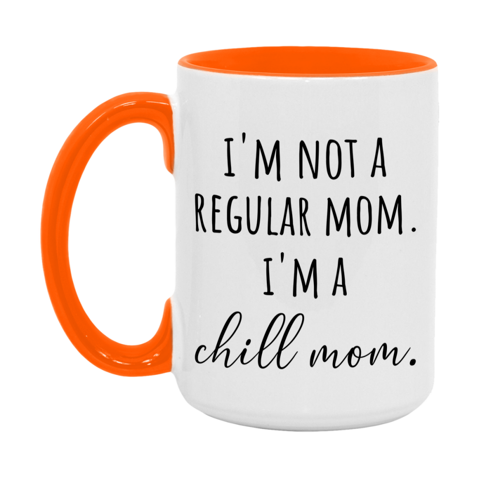 Funny Mom Mug, I'm Not A Regular Mom I'm A chill Mom, 11oz or 15oz Ceramic Cup Gift for chill Moms