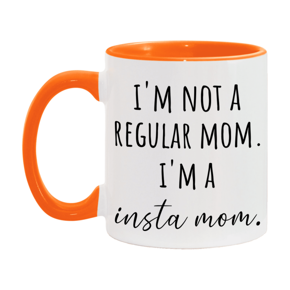 Funny Mom Mug, I'm Not A Regular Mom I'm A insta Mom, 11oz or 15oz Ceramic Cup Gift for insta Moms