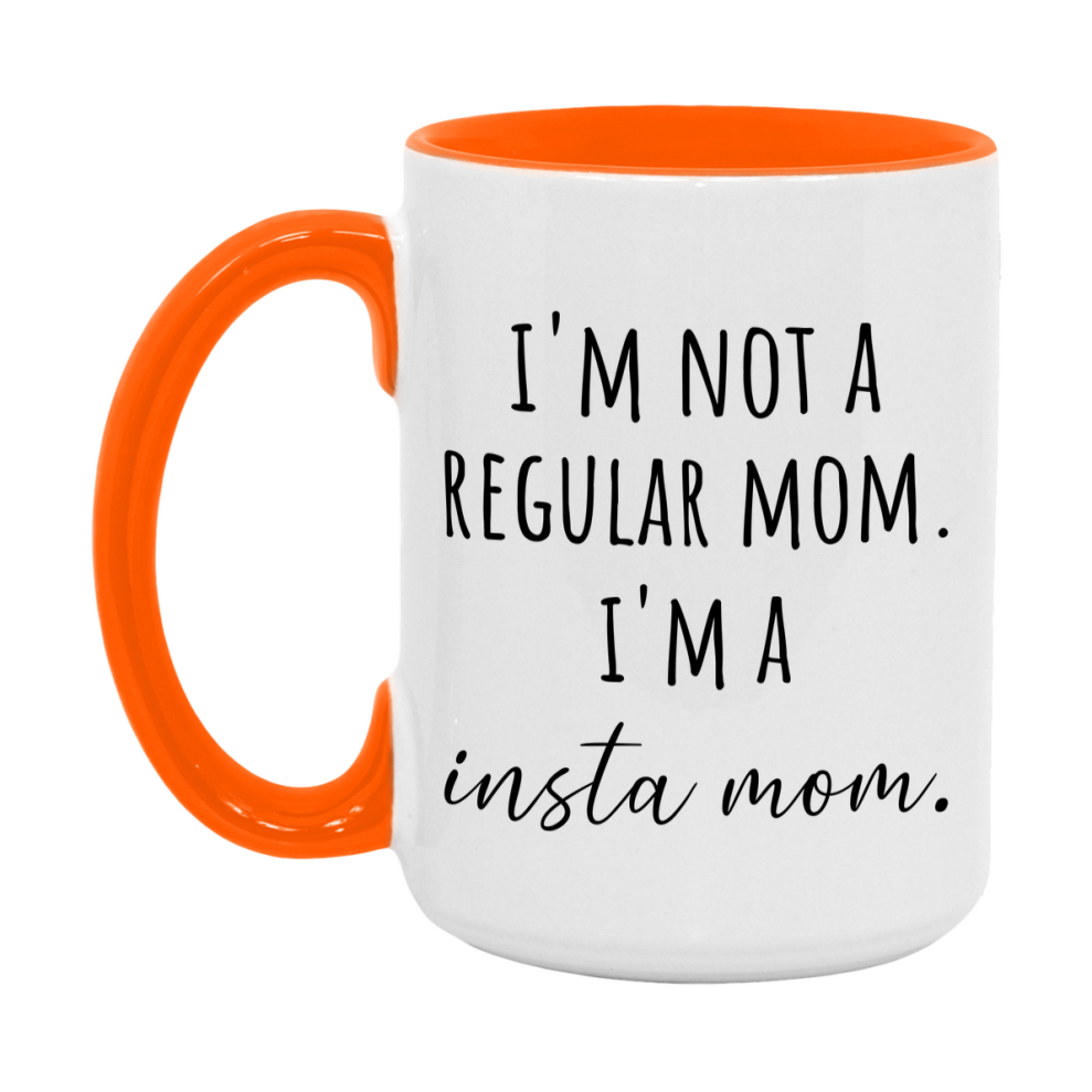 Funny Mom Mug, I'm Not A Regular Mom I'm A insta Mom, 11oz or 15oz Ceramic Cup Gift for insta Moms