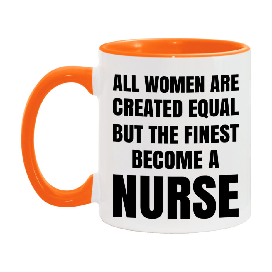 Funny Nurse Coffee Mug | "All Women Are Created Equal But The Finest Become A Nurse