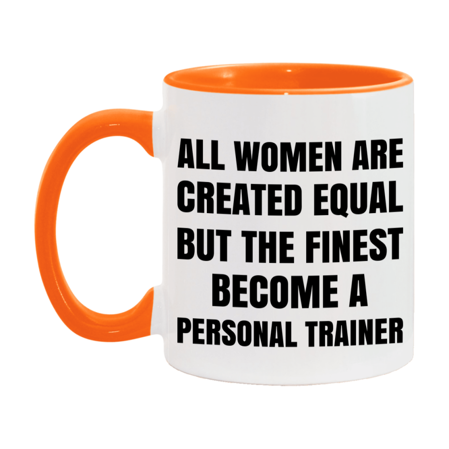 Funny Personal Trainer Coffee Mug | "All Women Are Created Equal But The Finest Become A Personal Trainer