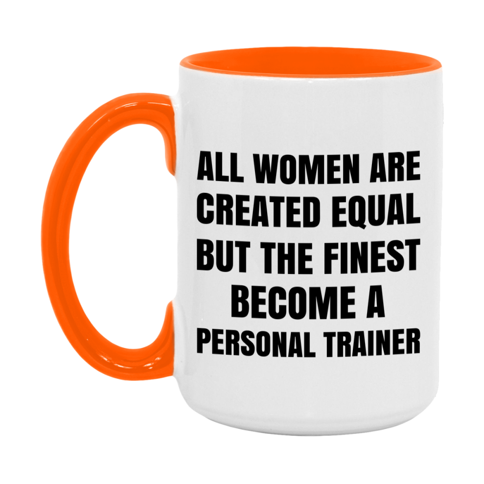 Funny Personal Trainer Coffee Mug | "All Women Are Created Equal But The Finest Become A Personal Trainer