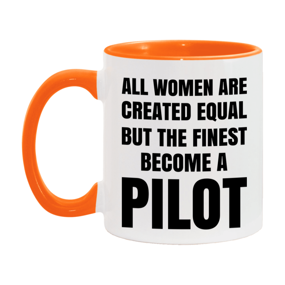 Funny Pilot Coffee Mug | "All Women Are Created Equal But The Finest Become A Pilot