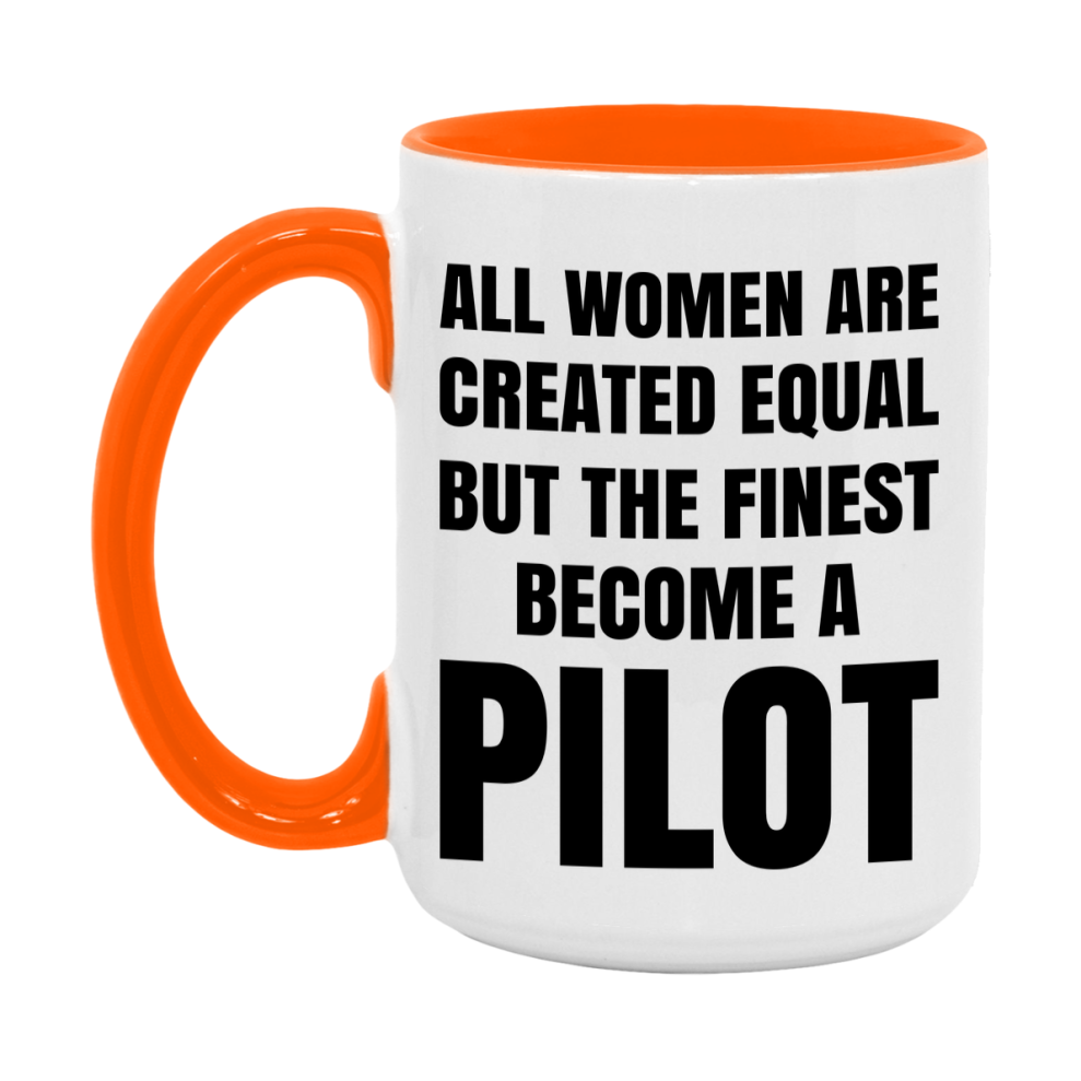 Funny Pilot Coffee Mug | "All Women Are Created Equal But The Finest Become A Pilot