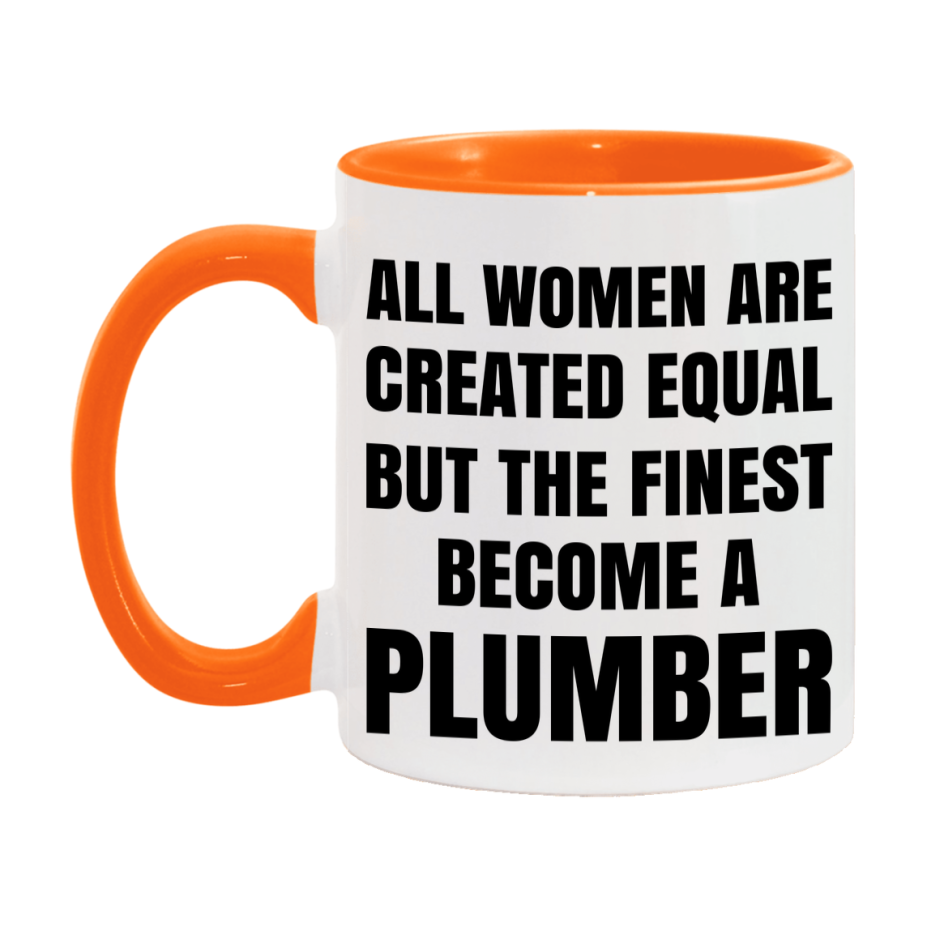 Funny Plumber Coffee Mug | "All Women Are Created Equal But The Finest Become A Plumber