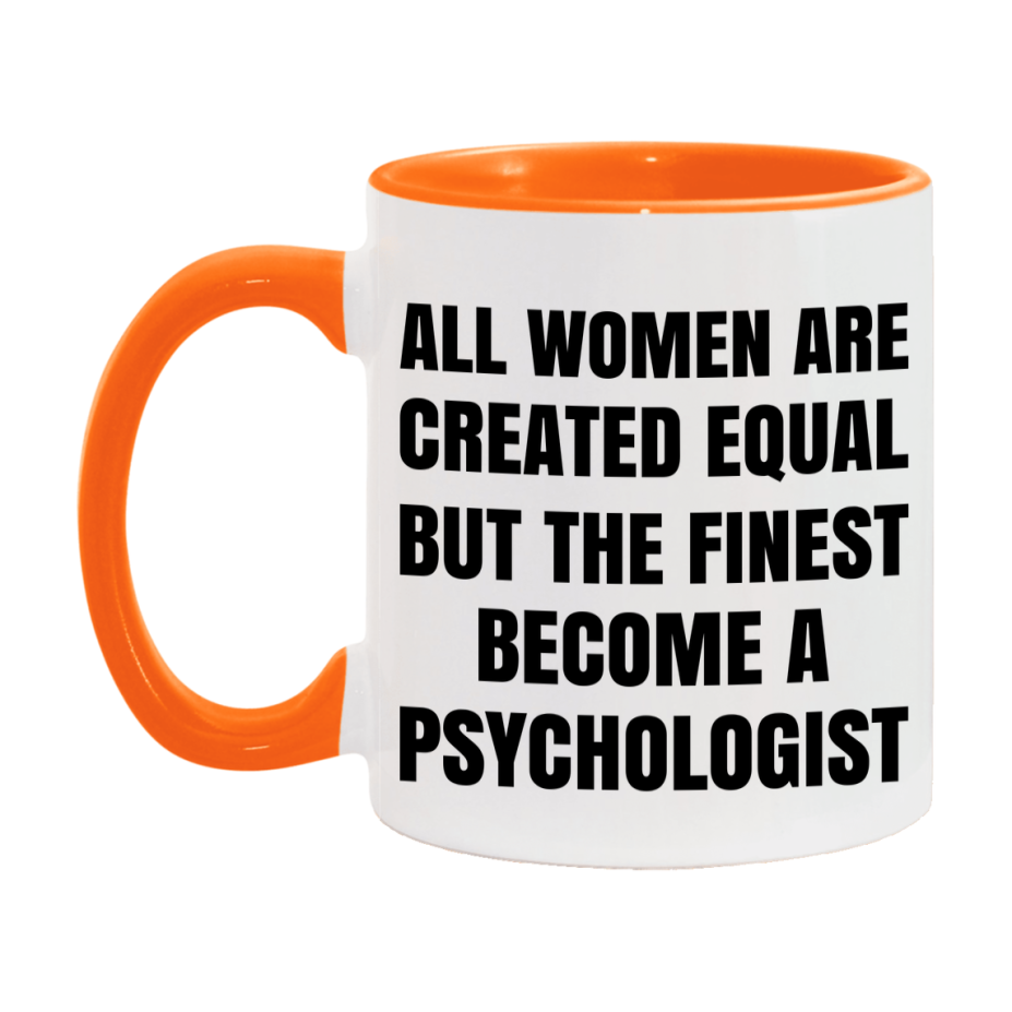 Funny Psychologist Coffee Mug | "All Women Are Created Equal But The Finest Become A Psychologist
