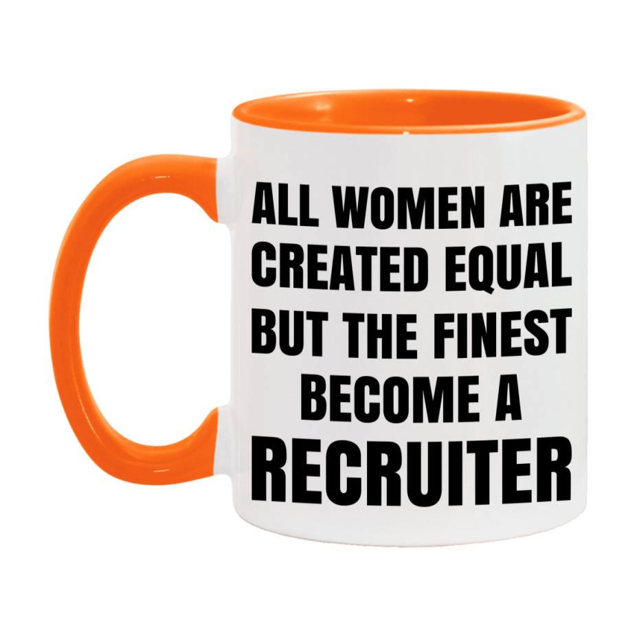 Funny Recruiter Coffee Mug | "All Women Are Created Equal But The Finest Become A Recruiter
