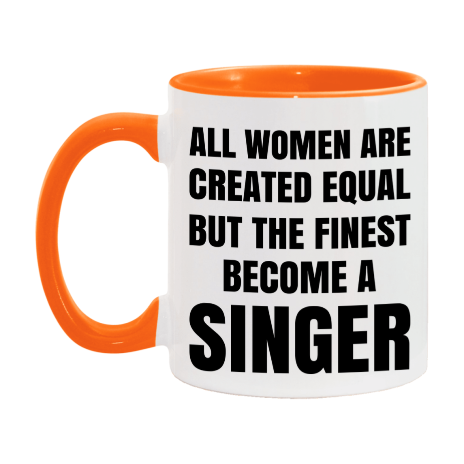 Funny Singer Coffee Mug | "All Women Are Created Equal But The Finest Become A Singer