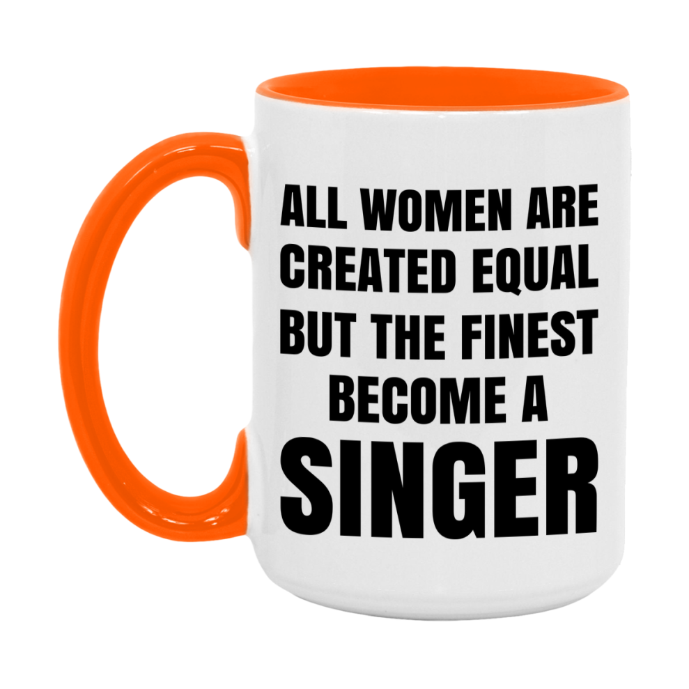 Funny Singer Coffee Mug | "All Women Are Created Equal But The Finest Become A Singer