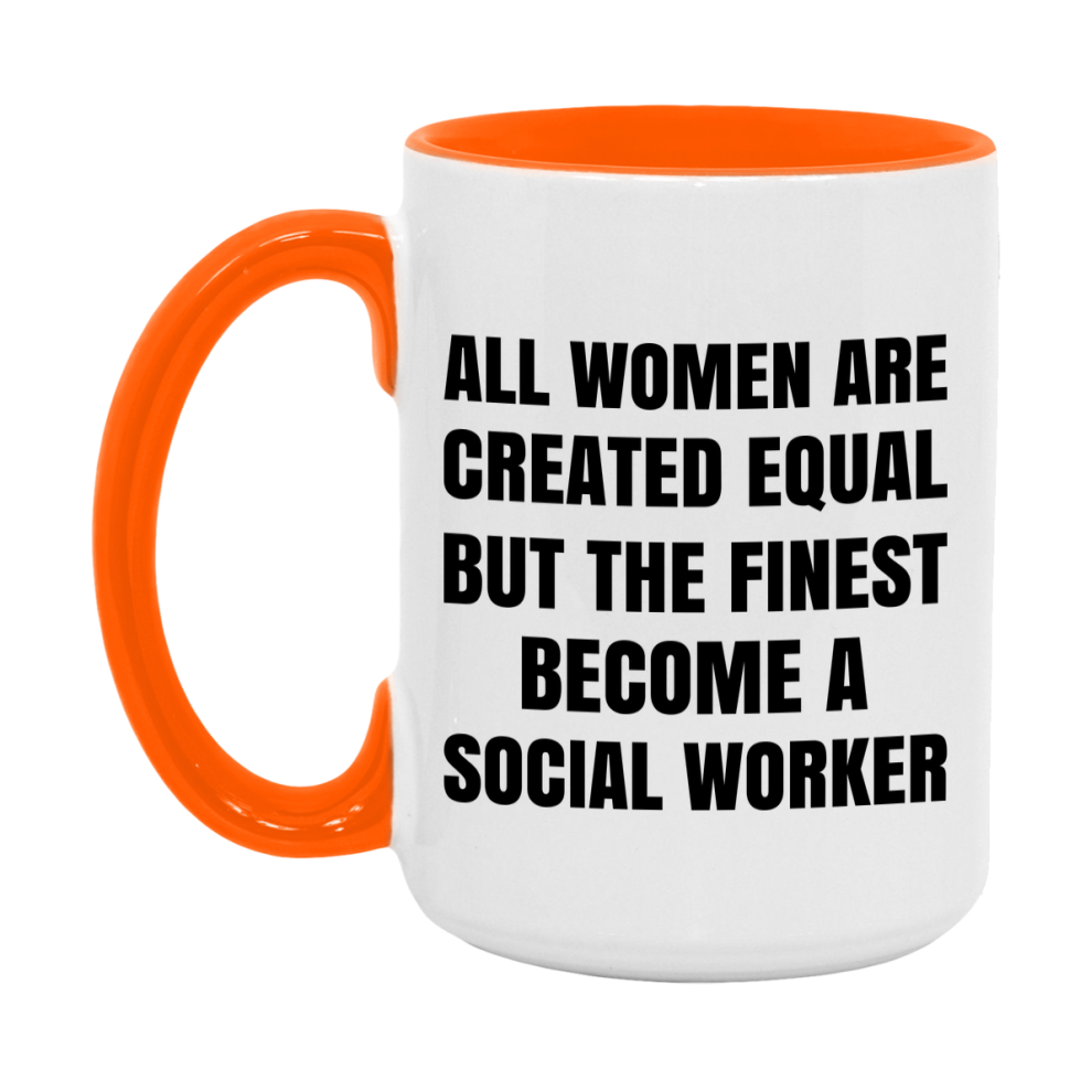 Funny Social Worker Coffee Mug | "All Women Are Created Equal But The Finest Become A Social Worker