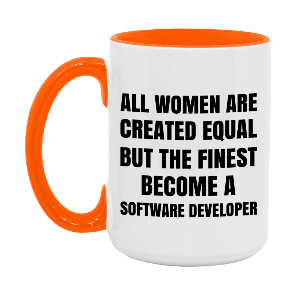 Funny Software Developer Coffee Mug | "All Women Are Created Equal But The Finest Become A Software Developer