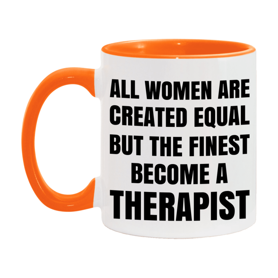 Funny Therapist Coffee Mug | "All Women Are Created Equal But The Finest Become A Therapist