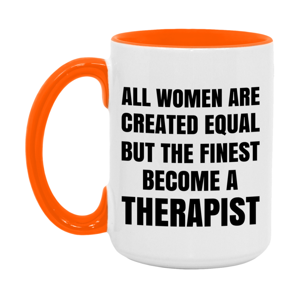 Funny Therapist Coffee Mug | "All Women Are Created Equal But The Finest Become A Therapist