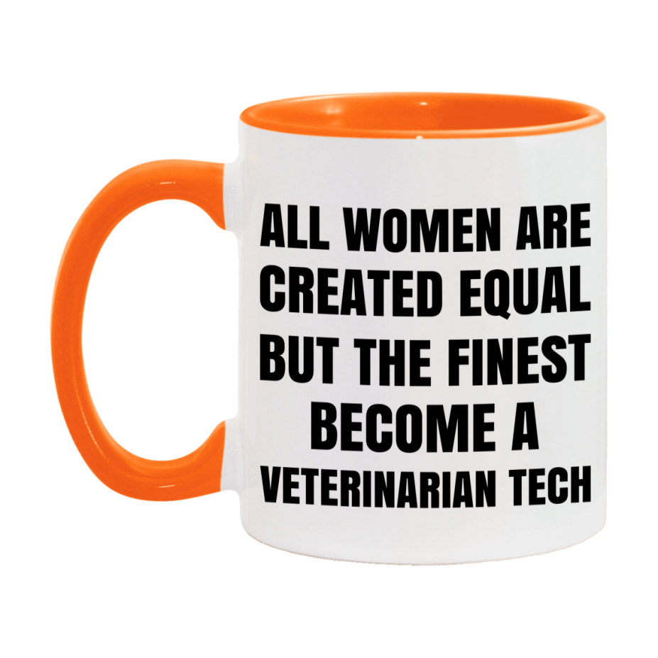Funny Veterinarian Tech Coffee Mug | "All Women Are Created Equal But The Finest Become A Veterinarian Tech