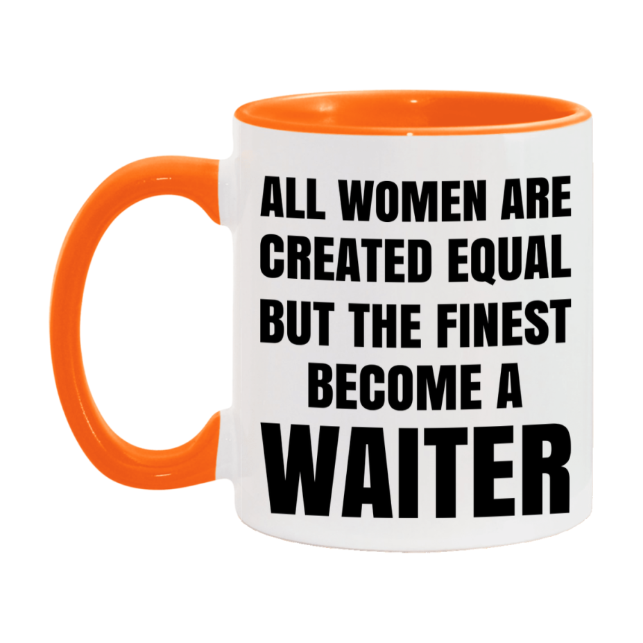 Funny Waiter Coffee Mug | "All Women Are Created Equal But The Finest Become A Waiter