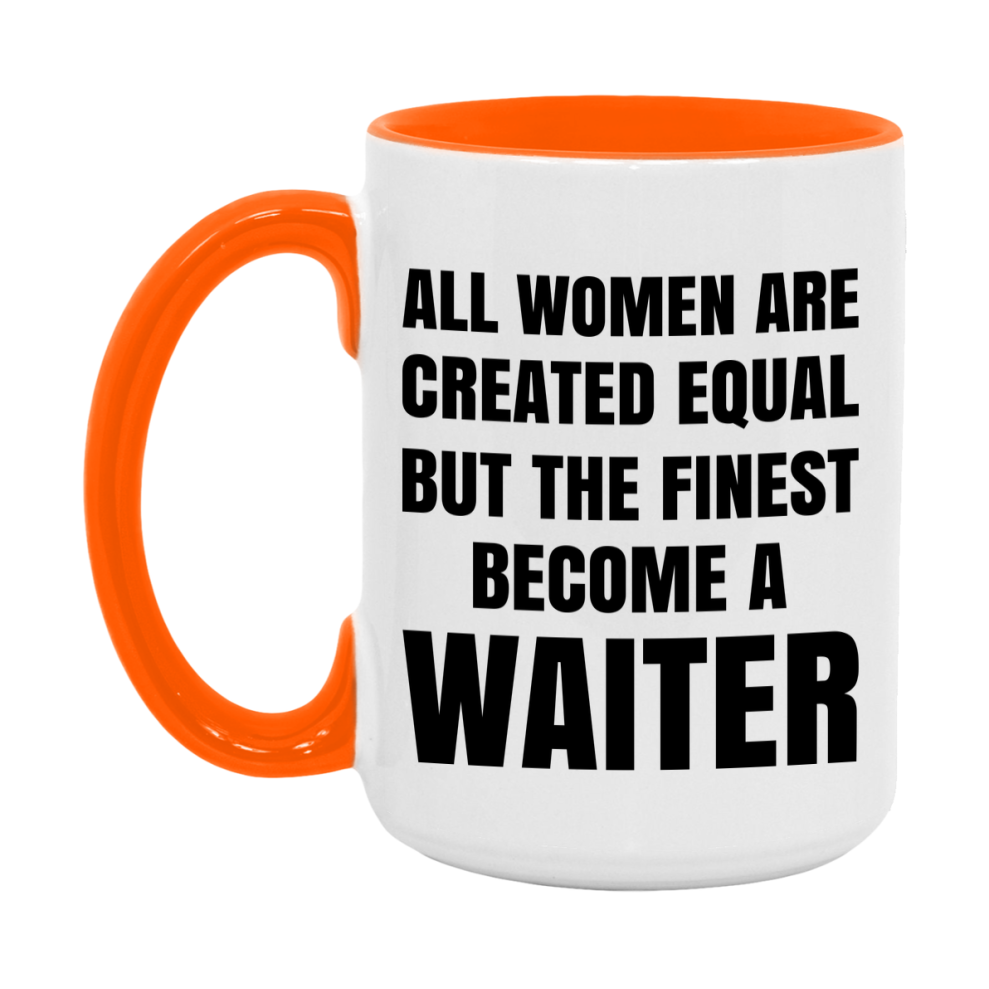 Funny Waiter Coffee Mug | "All Women Are Created Equal But The Finest Become A Waiter