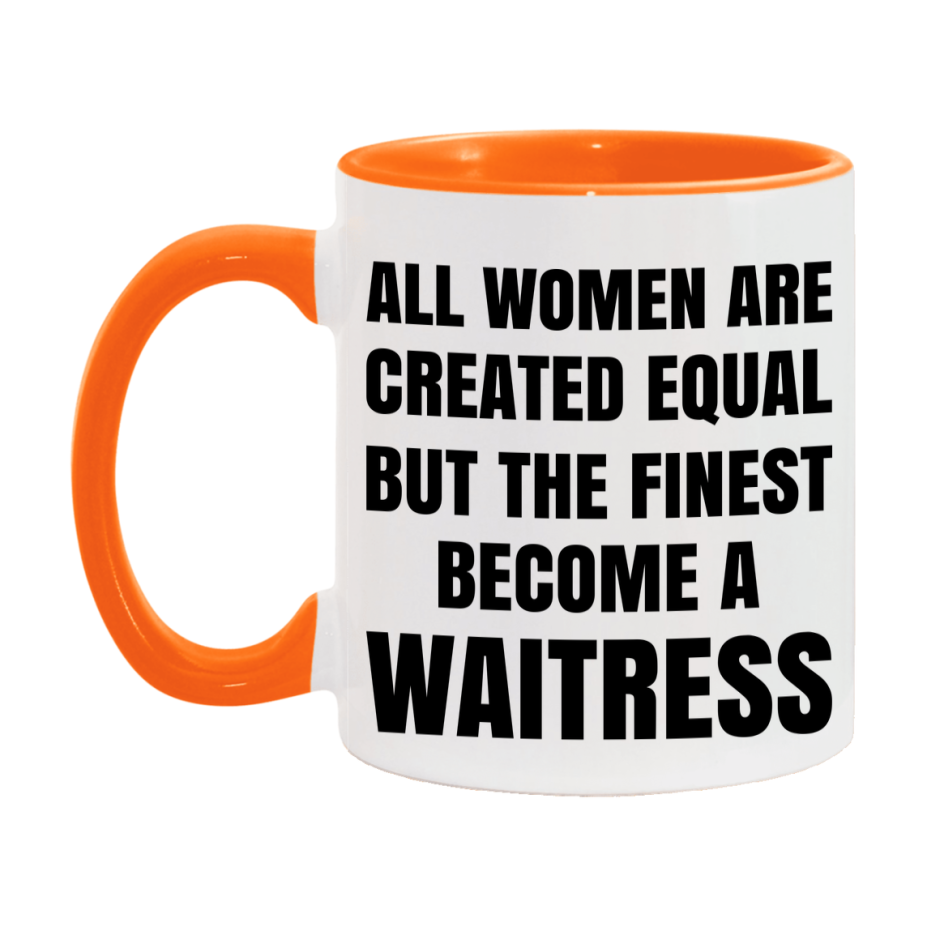 Funny Waitress Coffee Mug | "All Women Are Created Equal But The Finest Become A Waitress