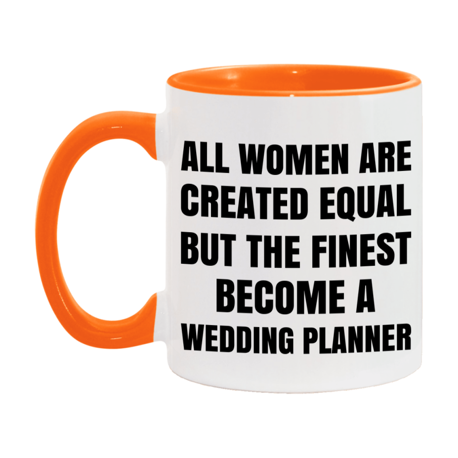 Funny Wedding Planner Coffee Mug | "All Women Are Created Equal But The Finest Become A Wedding Planner